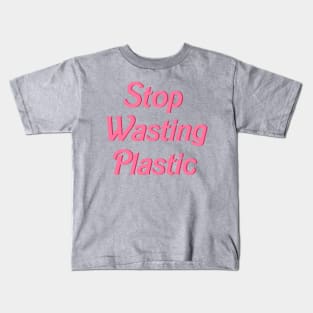 Stop Wasting Plastic Kids T-Shirt